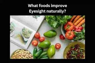 What Foods Improve Eyesight Naturally?